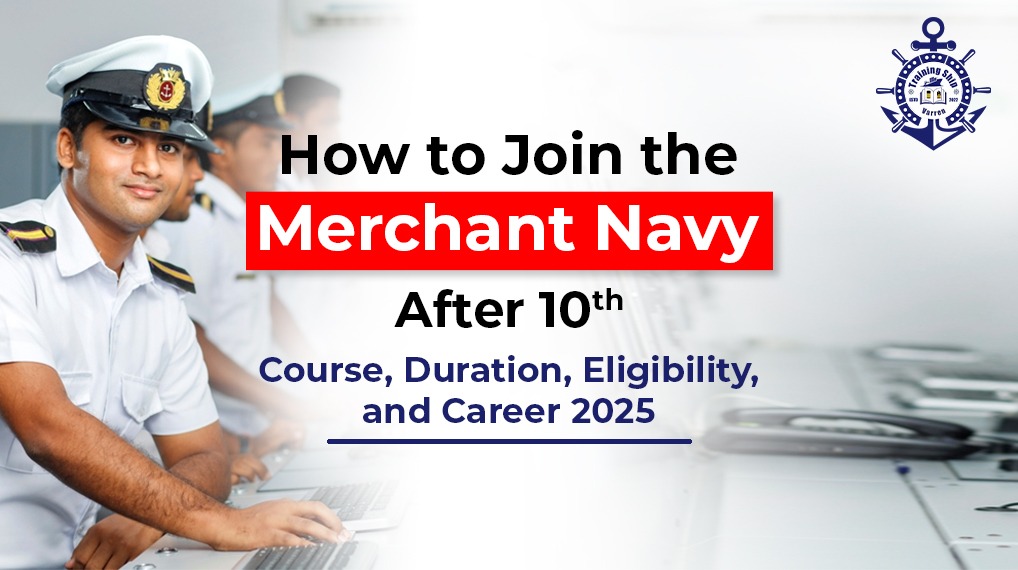 How to Join the Merchant Navy After 10th: Course, Duration, Eligibility, and Career 2025